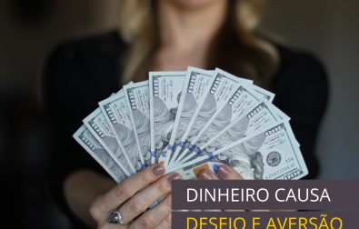 dinheiro-causa-desejo-e-aversao